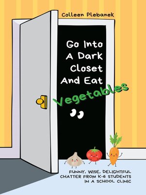 cover image of Go Into a Dark Closet and Eat Vegetables